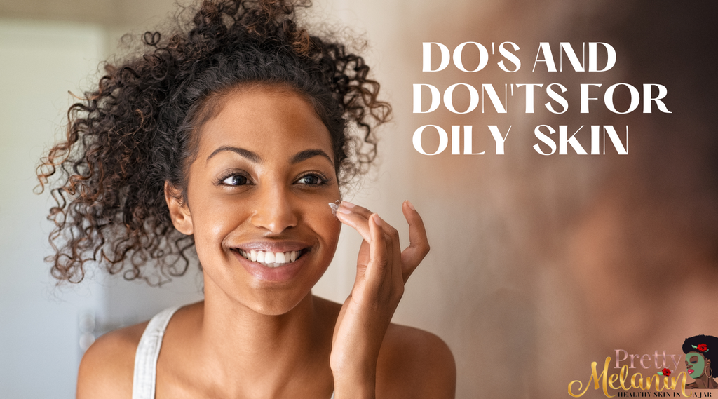 DO’S AND DON'TS FOR OILY SKIN